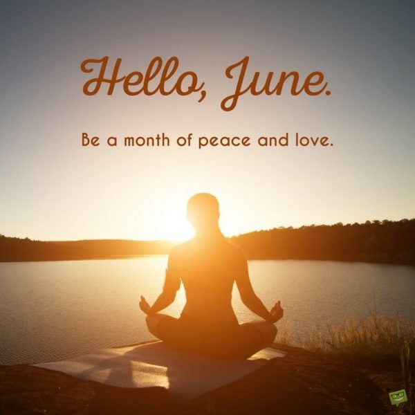 Hello, June. Be a month of peace and love.