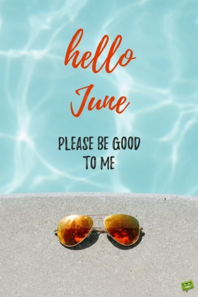 Hello, June. Please be good to me.