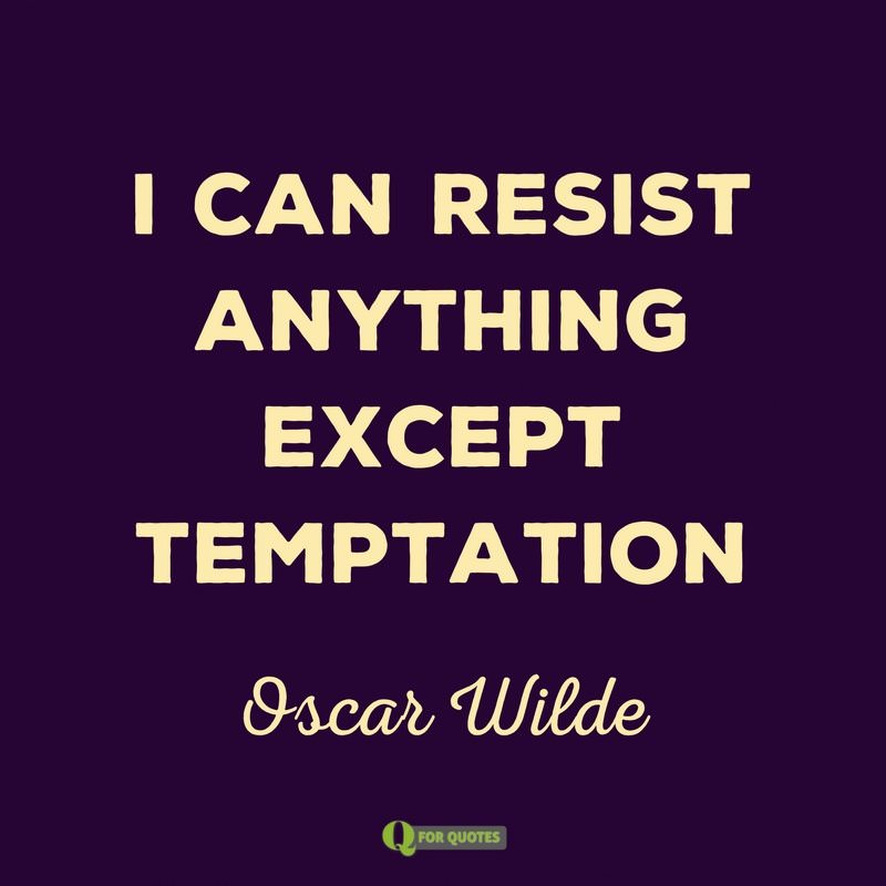I Can Resist Anything Except Temptation Oscar Wilde I Can Resist Anything Except Temptation Oscar Wilde