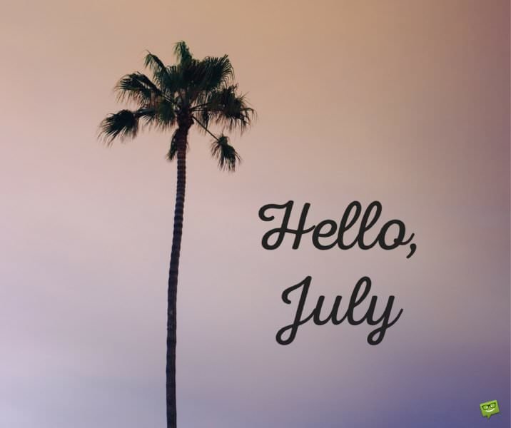 Hello, July.
