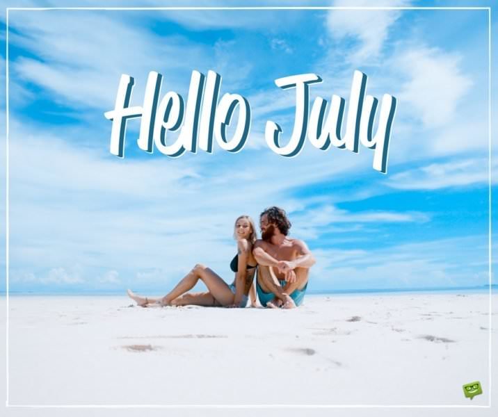 Hello, July.