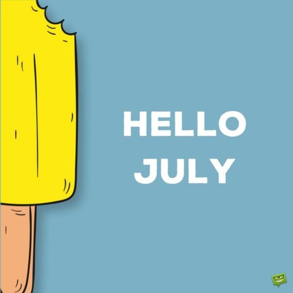 Hello, July.