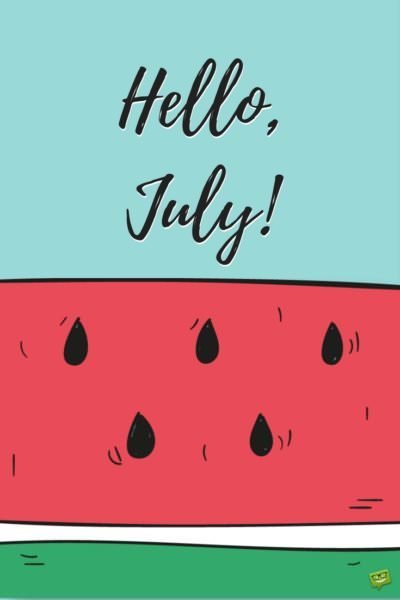 Hello, July!