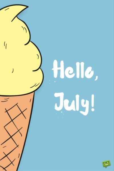 Hello, July!