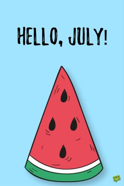 Hello, July!