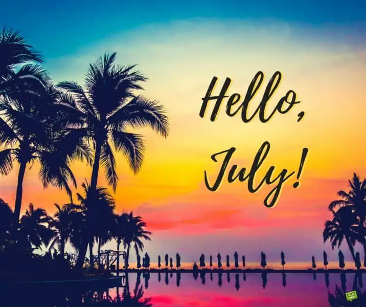 Hello, July.