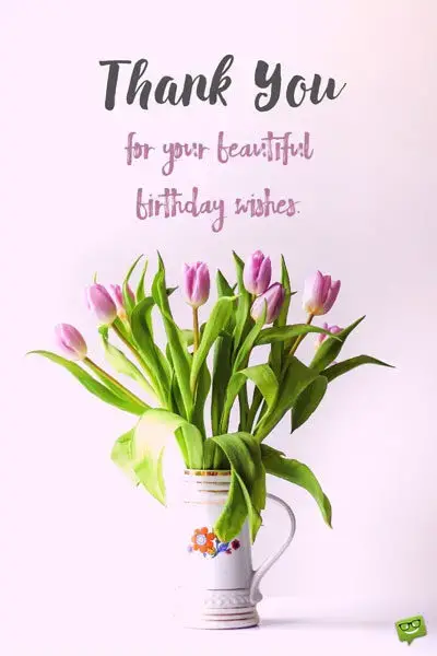 I Want To Thank Everyone For The Birthday Wishes Thank You For The Birthday Wishes! | 65 Truly Special Notes