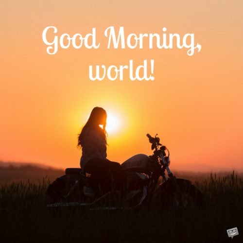 Good morning, world. | Birthday Wishes Expert Good morning, world.