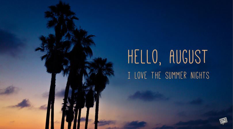 Hello, August. I love the summer nights.