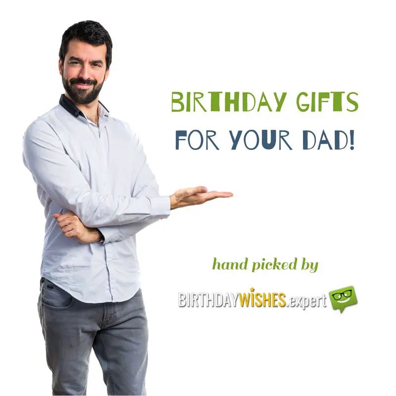 Birthday gifts for your dad.