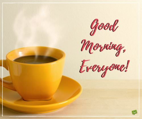 Good morning, everyone. | Birthday Wishes Expert Good morning, everyone.