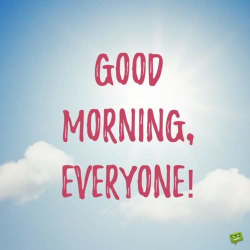Good Morning, everyone! | Birthday Wishes Expert Good Morning, everyone!