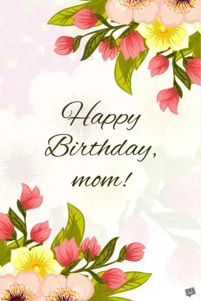 Birthday greetings for mom on pic with flowers.