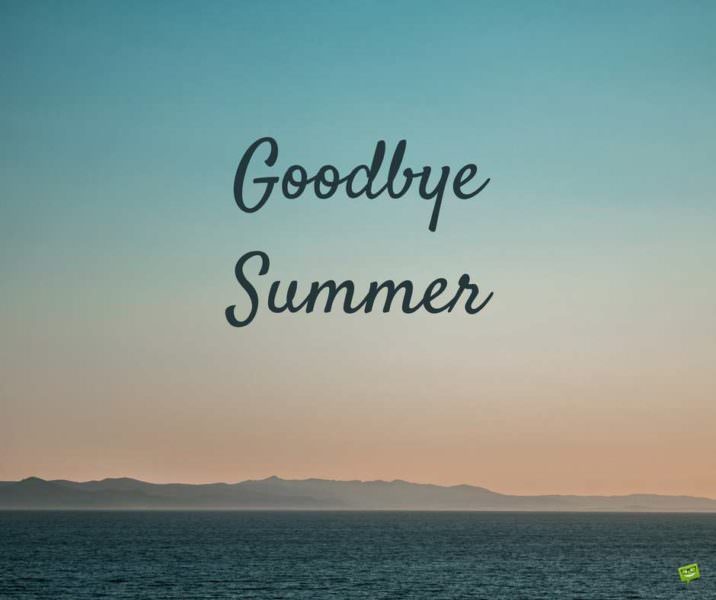 Goodbye Summer.