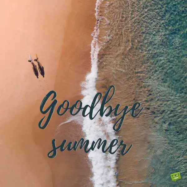 Goodbye summer.