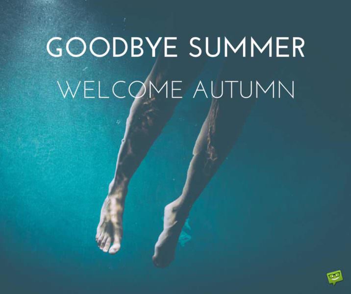 Goodbye, summer. Welcome, autumn.