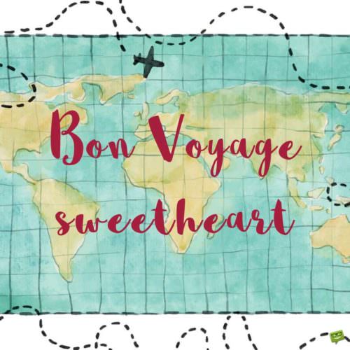 Bon Voyage, Sweetheart. | Birthday Wishes Expert Bon Voyage, Sweetheart.