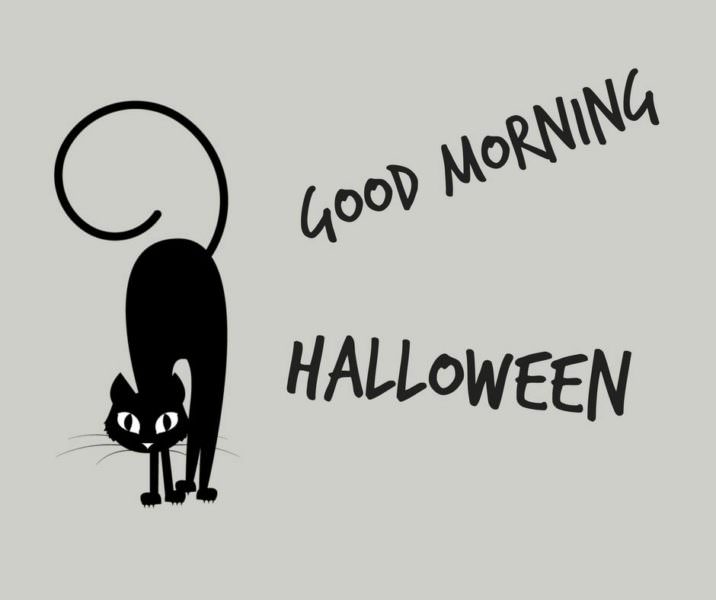 Good Morning Halloween.