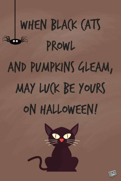 When black cats prowl and pumpkins gleam, may luck be yours on Halloween.