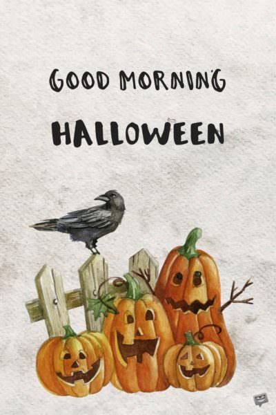 Good Morning, Halloween.