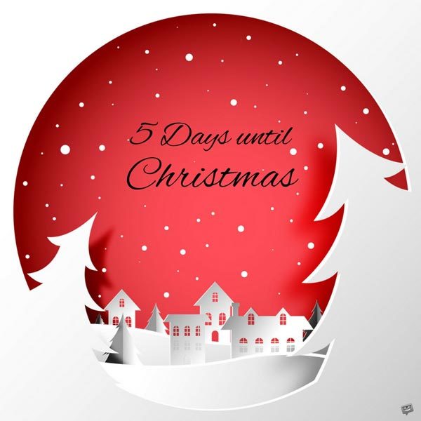 5 Days until Christmas.