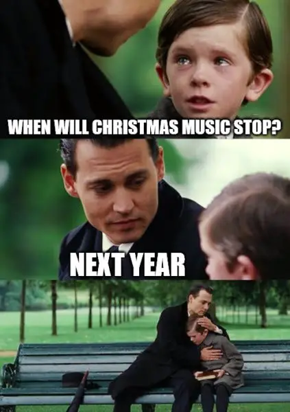 Christmas music meme - Finding neverland when will Christmas music stop