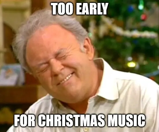 Christmas music meme - Too early for Christmas music