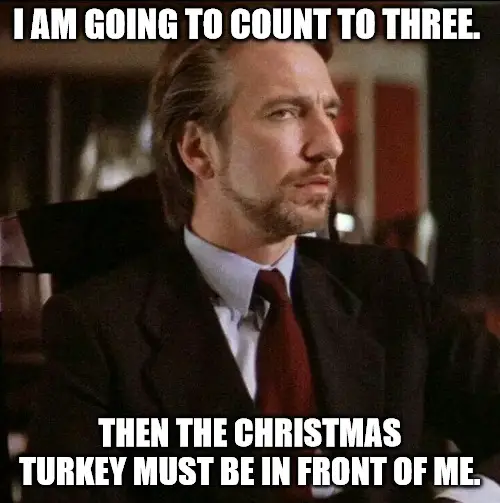 Die Hard Christmas Meme The Christmas Turkey Must Be In Front Of Me