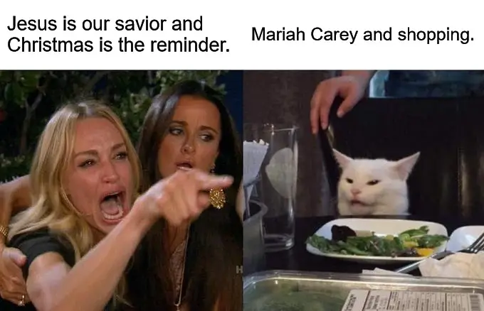 Woman Yelling At Cat Mariah Carey Christmas Meme