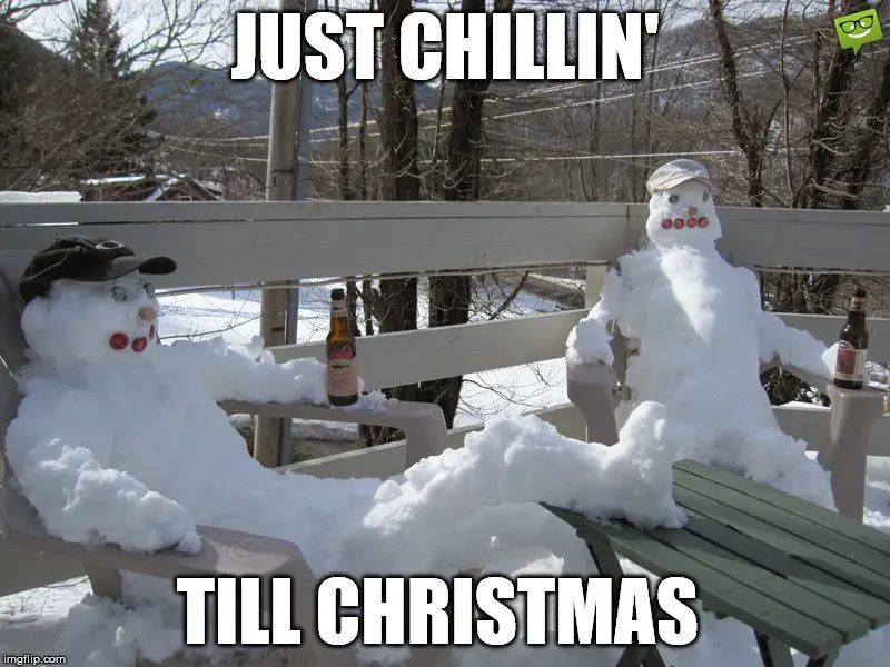 Just chillin' till Christmas.