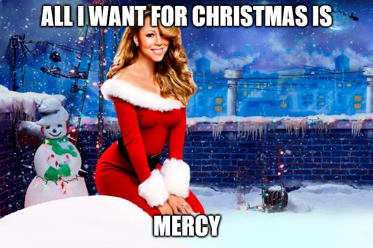 all i want for Christmas is mercy - Mariah Carey Christmas meme.