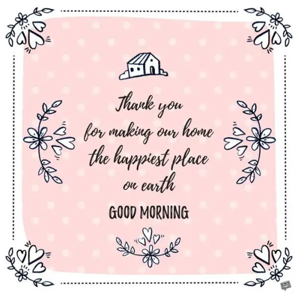 Thank you for making our home the happiest place on earth. Good Morning.