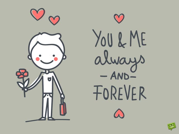 You and me always and forever.