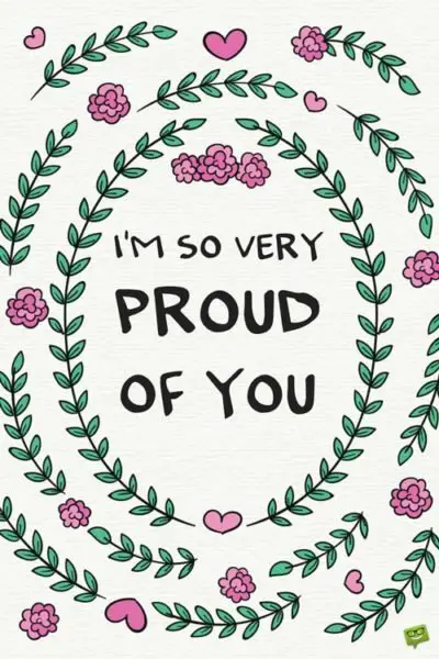 50 Proud Of You Quotes To Praise Their Efforts 50 Proud Of You Quotes To Praise Their Efforts