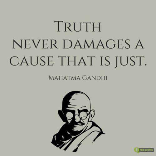 Truth never damages a cause that is just.