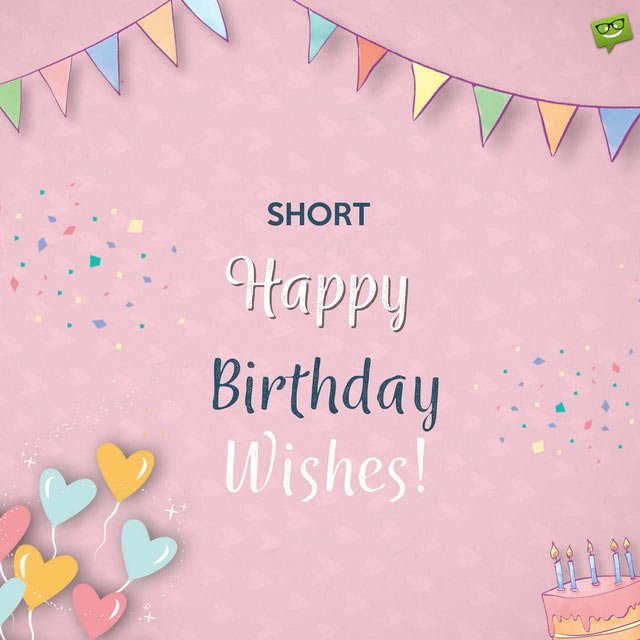 Short Happy Birthday Wishes