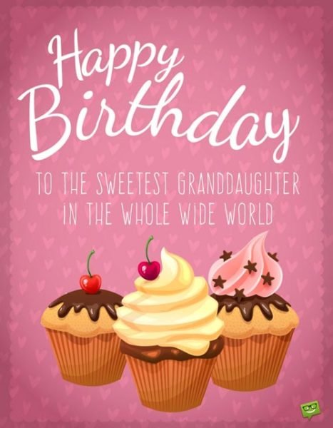 Happy Birthday to the sweetest granddaughter in the whole wide world. | Birthday Wishes Expert Happy Birthday to the sweetest granddaughter in the whole wide world.