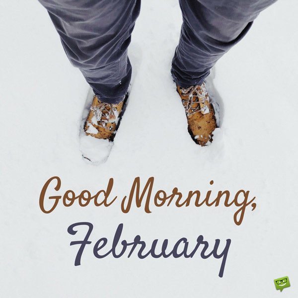 Good Morning, February.