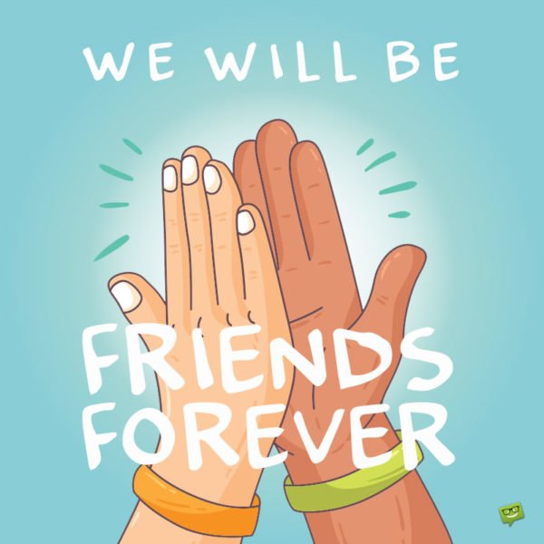We will be Friends Forever!