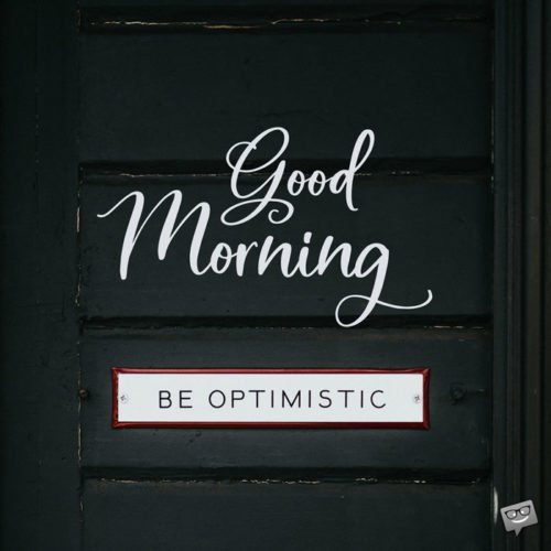 Good morning motivational quote for friend. On Optimism and opportunities. | Birthday Wishes Expert Good Morning. Be Optimistic.