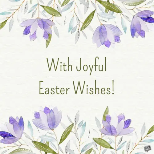 With joyful Easter Wishes.