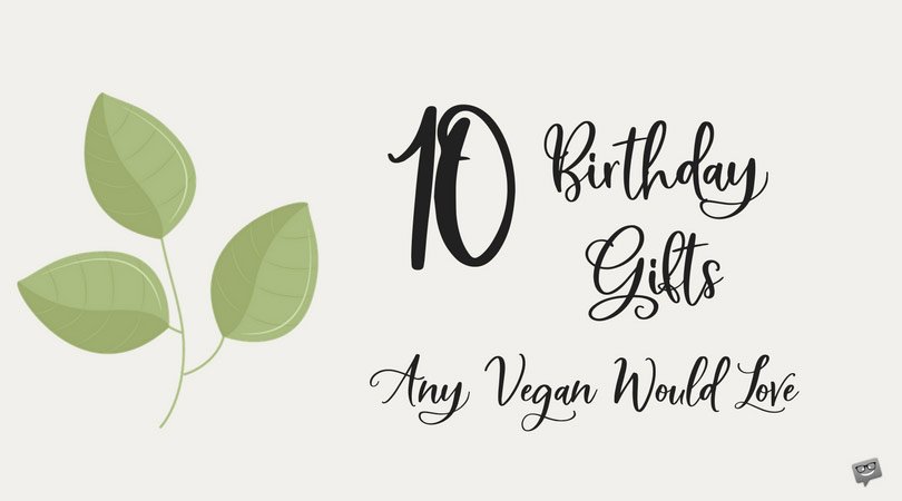 10 Birthday Gifts Any Vegan Would Love! 10 Birthday Gifts Any Vegan Would Love!