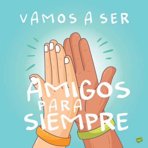 Vamos a ser amigos para siempre