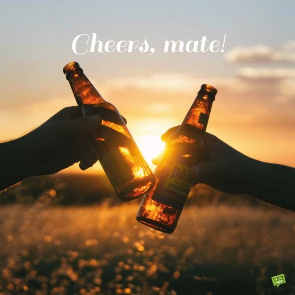 Cheers, mate!