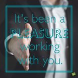 Professional Thank You Messages It's been a pleasure working with you.