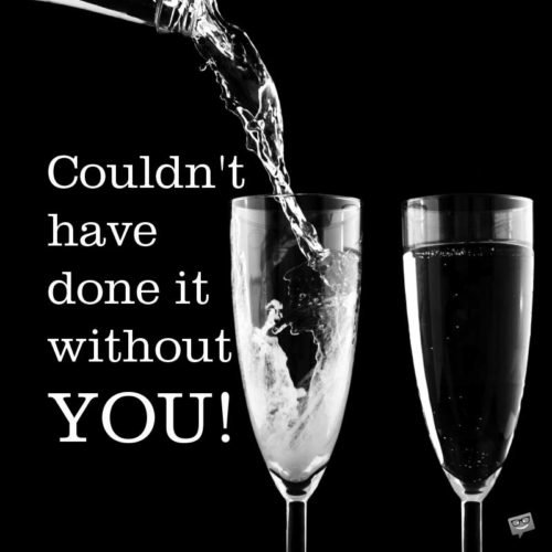 Couldn | Birthday Wishes Expert't have done it without YOU! Couldn't have done it without YOU!