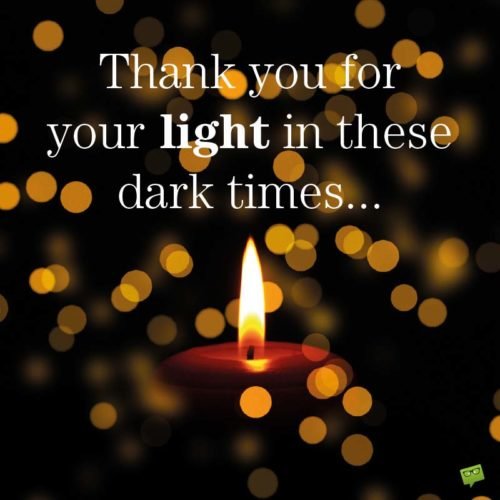 Thank you for your light in these dark times...