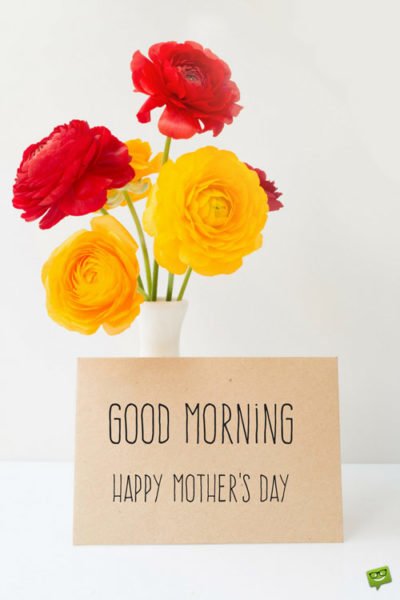 Good Morning. Happy Mother's Day!