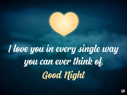I love you in every single way you can ever think of. Good Night. 