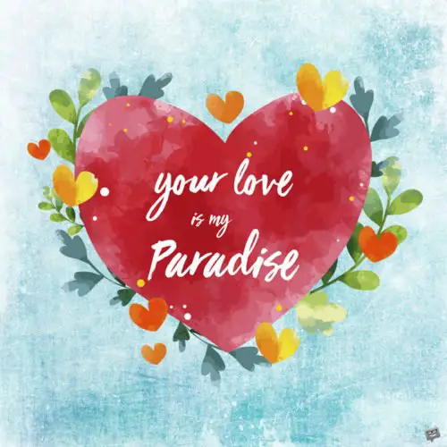 Your love is my paradise.